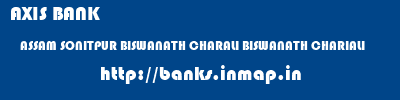 AXIS BANK  ASSAM SONITPUR BISWANATH CHARALI BISWANATH CHARIALI  banks information 